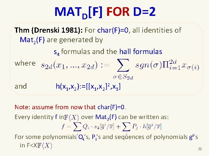 MATD[F] FOR D=2 Thm (Drenski 1981): For char(F)=0, all identities of Mat 2(F) are