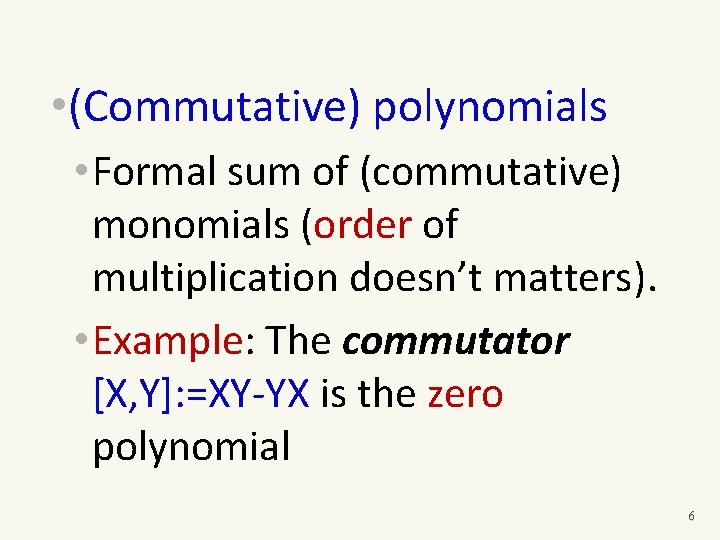  • (Commutative) polynomials • Formal sum of (commutative) monomials (order of multiplication doesn’t