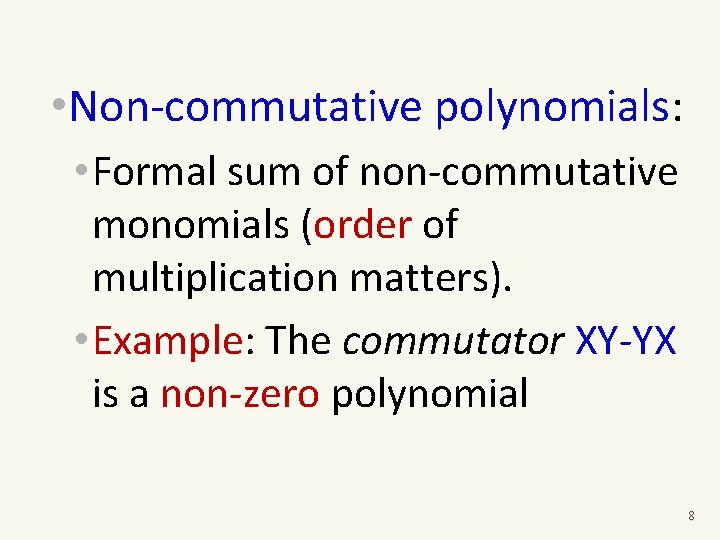  • Non-commutative polynomials: • Formal sum of non-commutative monomials (order of multiplication matters).