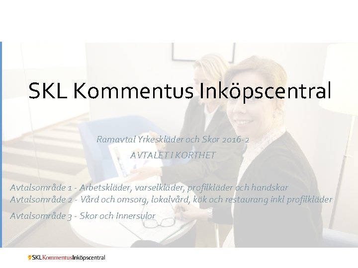 SKL Kommentus Inköpscentral Ramavtal Yrkeskläder och Skor 2016 -2 AVTALET I KORTHET Avtalsområde 1