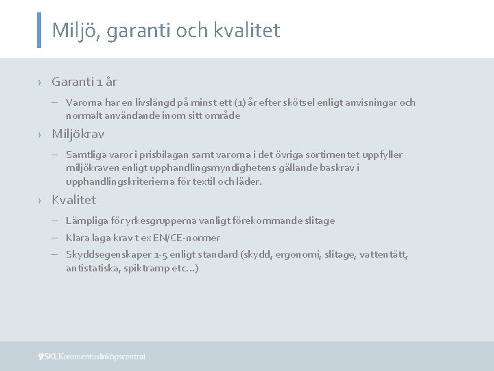 Miljö, garanti och kvalitet › Garanti 1 år – Varorna har en livslängd på