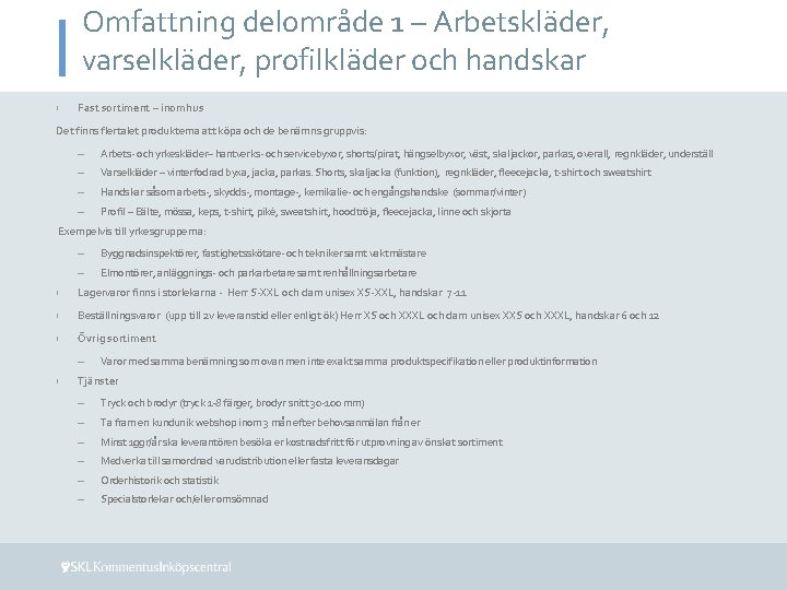 Omfattning delområde 1 – Arbetskläder, varselkläder, profilkläder och handskar › Fast sortiment – inomhus