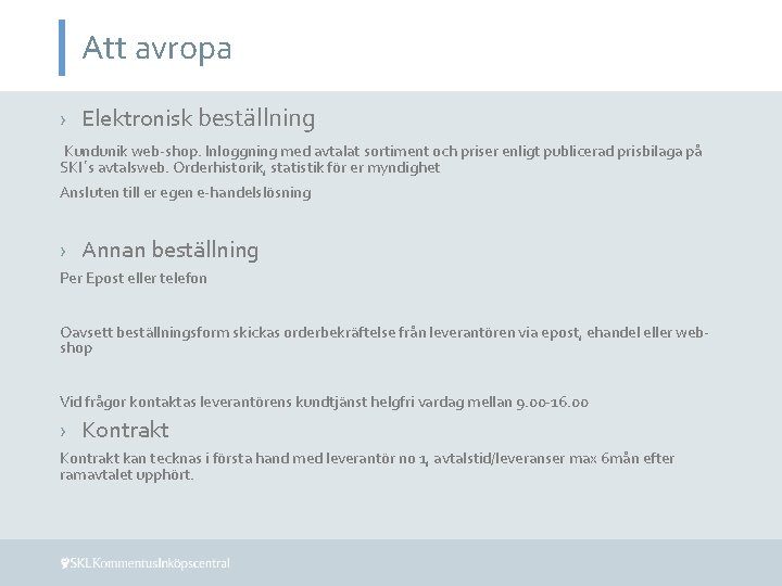 Att avropa › Elektronisk beställning Kundunik web-shop. Inloggning med avtalat sortiment och priser enligt