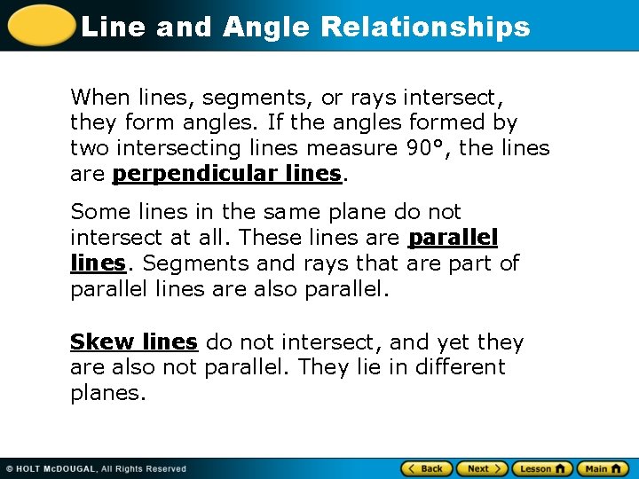 Line and Angle Relationships When lines, segments, or rays intersect, they form angles. If