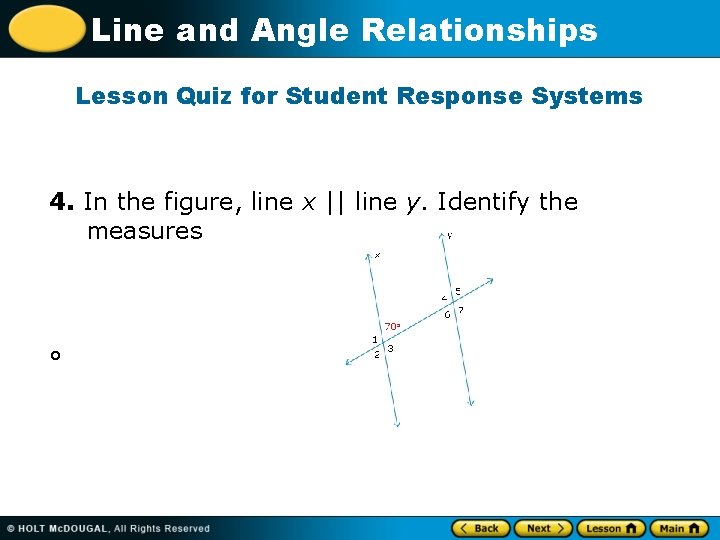 Line and Angle Relationships Lesson Quiz for Student Response Systems 4. In the figure,