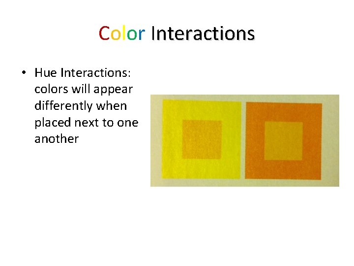 Color Interactions • Hue Interactions: colors will appear differently when placed next to one