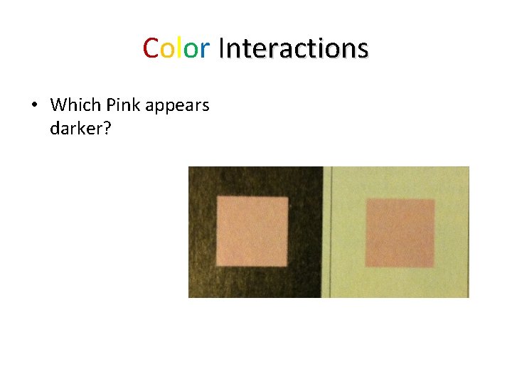 Color Interactions • Which Pink appears darker? 