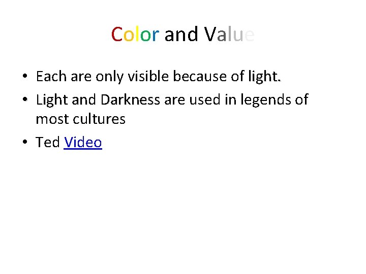 Color and Value • Each are only visible because of light. • Light and