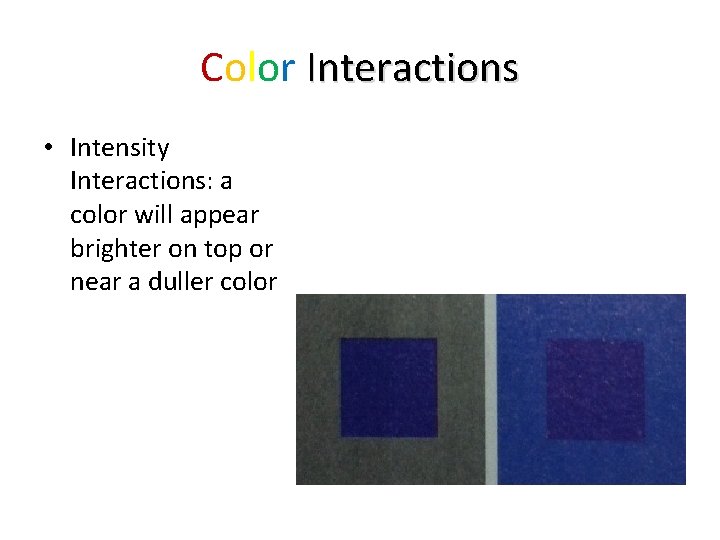 Color Interactions • Intensity Interactions: a color will appear brighter on top or near