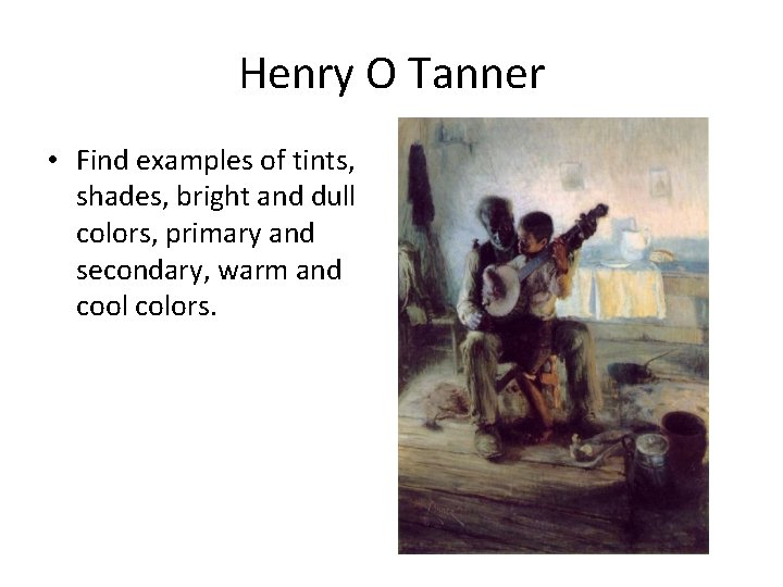 Henry O Tanner • Find examples of tints, shades, bright and dull colors, primary