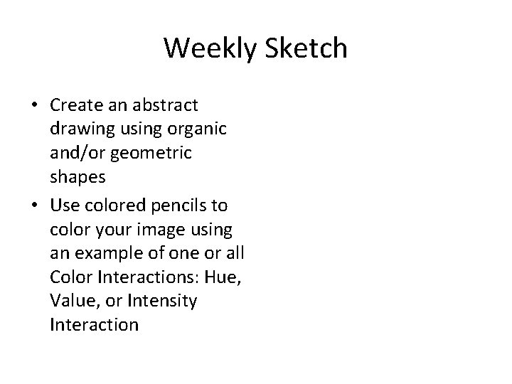 Weekly Sketch • Create an abstract drawing using organic and/or geometric shapes • Use