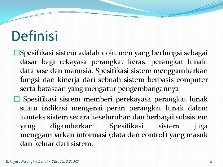 Definisi �Spesifikasi sistem adalah dokumen yang berfungsi sebagai dasar bagi rekayasa perangkat keras, perangkat