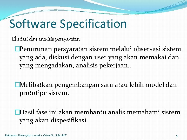 Software Specification Elisitasi dan analisis persyaratan �Penurunan persyaratan sistem melalui observasi sistem yang ada,