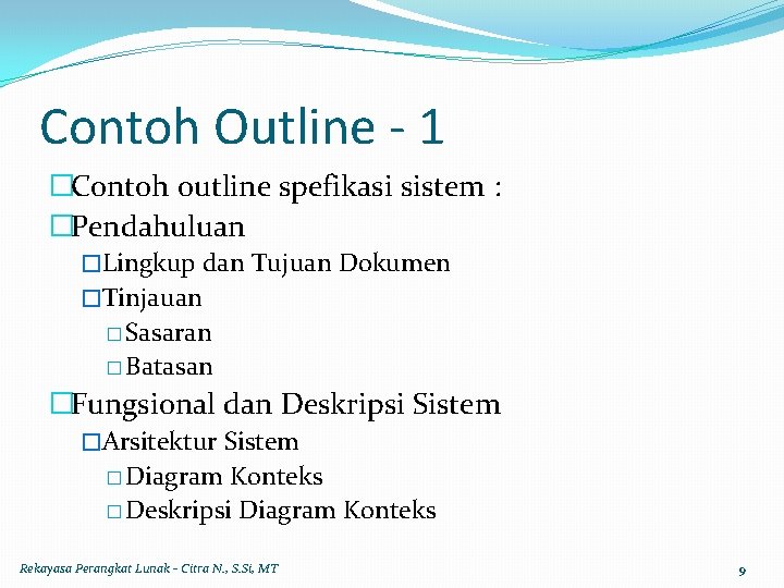 Contoh Outline - 1 �Contoh outline spefikasi sistem : �Pendahuluan �Lingkup dan Tujuan Dokumen