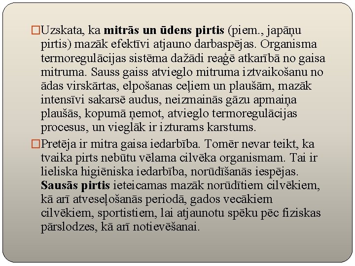 �Uzskata, ka mitrās un ūdens pirtis (piem. , japāņu pirtis) mazāk efektīvi atjauno darbaspējas.