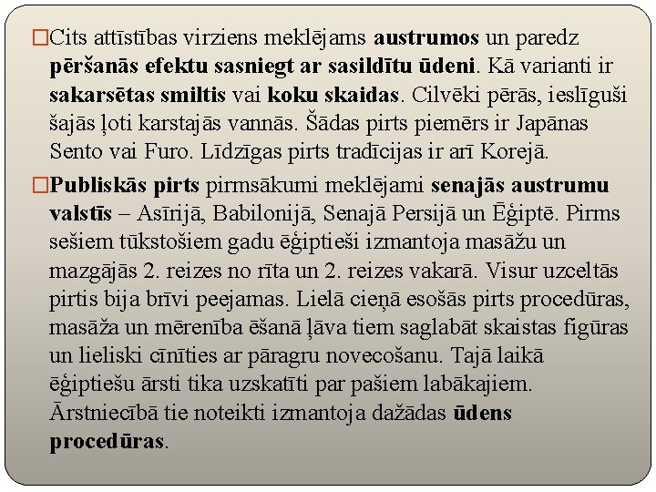 �Cits attīstības virziens meklējams austrumos un paredz pēršanās efektu sasniegt ar sasildītu ūdeni. Kā