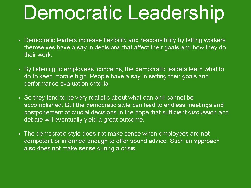 Democratic Leadership • Democratic leaders increase flexibility and responsibility by letting workers themselves have