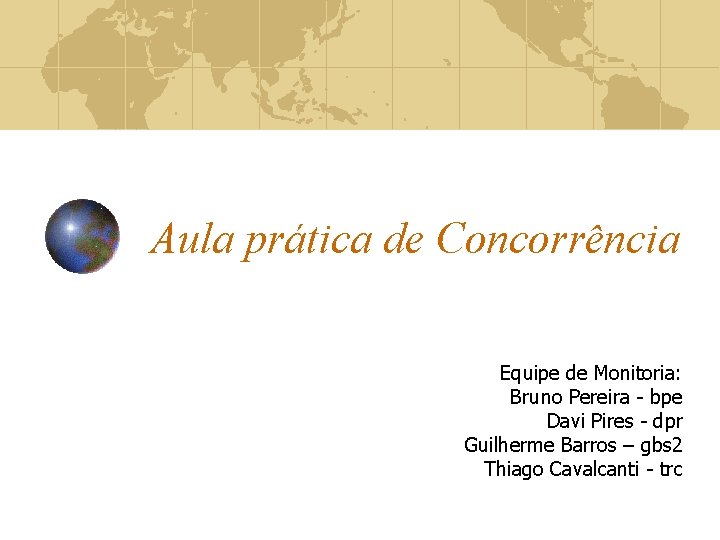 Aula prática de Concorrência Equipe de Monitoria: Bruno Pereira - bpe Davi Pires -