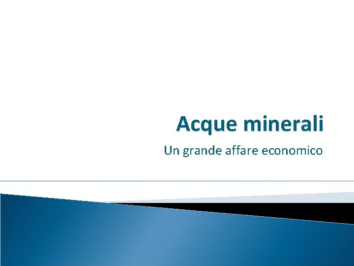 Acque minerali Un grande affare economico 