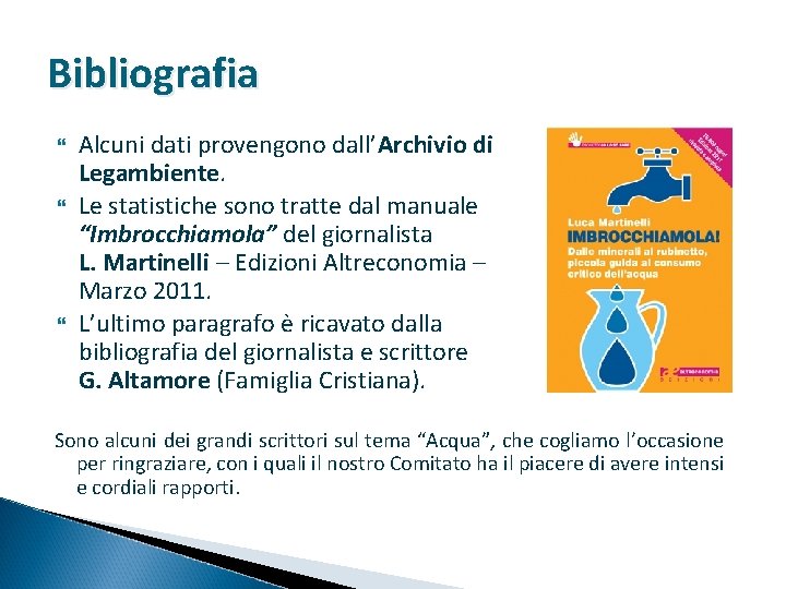 Bibliografia Alcuni dati provengono dall’Archivio di Legambiente. Le statistiche sono tratte dal manuale “Imbrocchiamola”