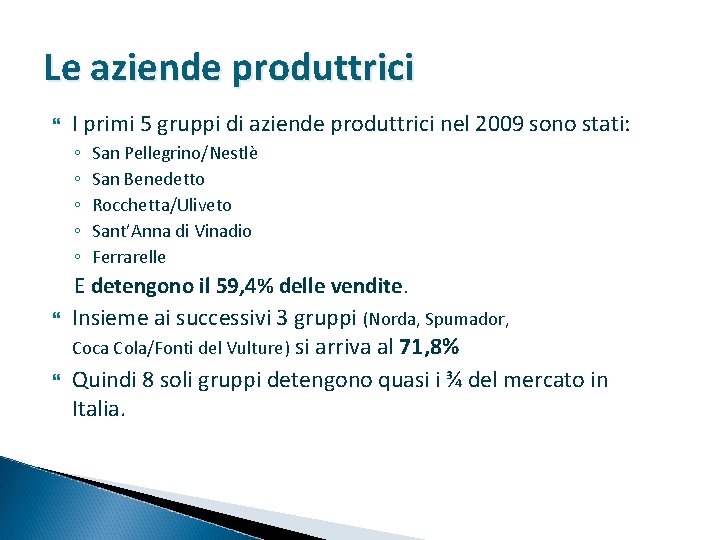 Le aziende produttrici I primi 5 gruppi di aziende produttrici nel 2009 sono stati: