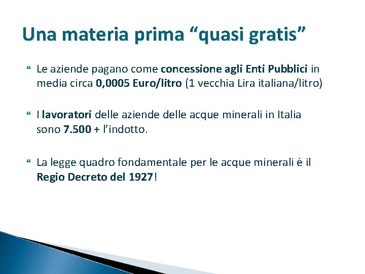 Una materia prima “quasi gratis” Le aziende pagano come concessione agli Enti Pubblici in