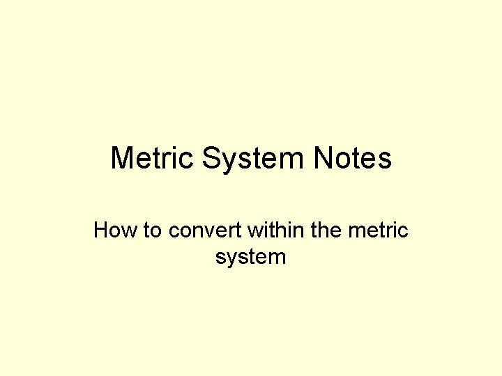 Metric System Notes How to convert within the metric system 