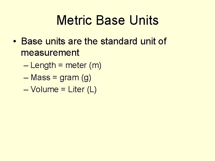 Metric Base Units • Base units are the standard unit of measurement – Length