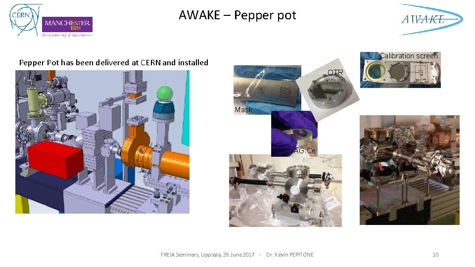 AWAKE – Pepper pot Calibration screen. Pepper Pot has been delivered at CERN and