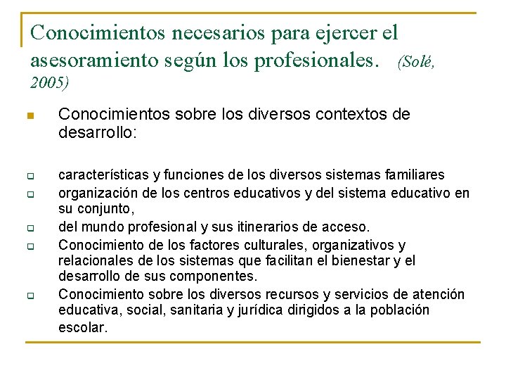 Conocimientos necesarios para ejercer el asesoramiento según los profesionales. (Solé, 2005) n q q