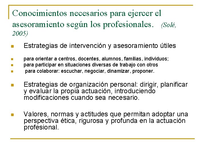 Conocimientos necesarios para ejercer el asesoramiento según los profesionales. (Solé, 2005) n n Estrategias