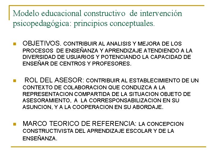 Modelo educacional constructivo de intervención psicopedagógica: principios conceptuales. n OBJETIVOS. CONTRIBUIR AL ANALISIS Y