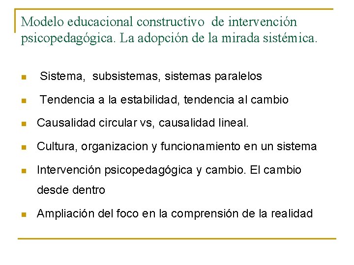 Modelo educacional constructivo de intervención psicopedagógica. La adopción de la mirada sistémica. n Sistema,