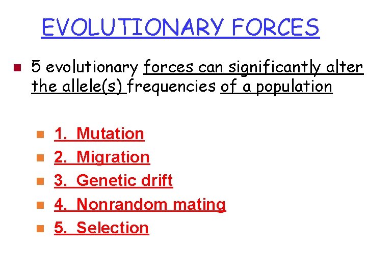 EVOLUTIONARY FORCES n 5 evolutionary forces can significantly alter the allele(s) frequencies of a