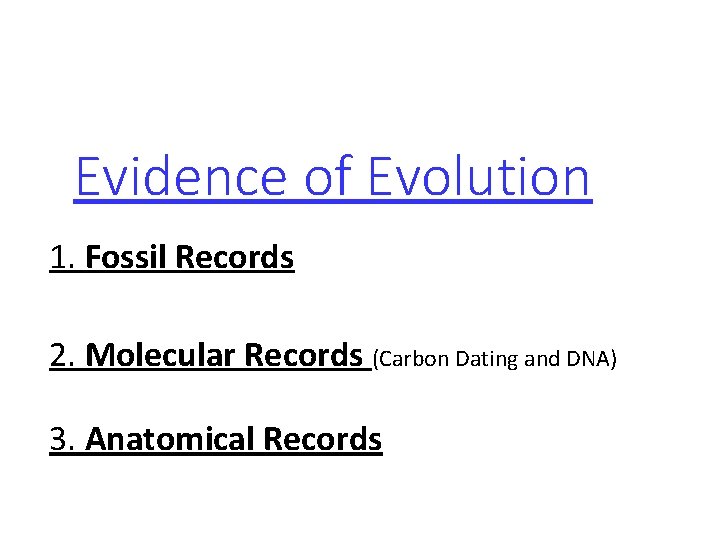 Evidence of Evolution 1. Fossil Records 2. Molecular Records (Carbon Dating and DNA) 3.