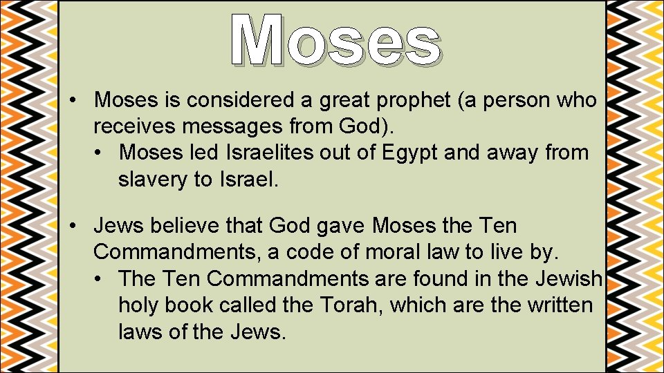 Moses • Moses is considered a great prophet (a person who receives messages from