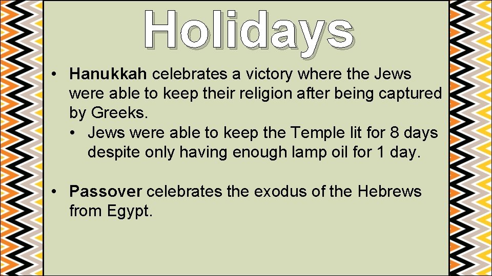 Holidays • Hanukkah celebrates a victory where the Jews were able to keep their