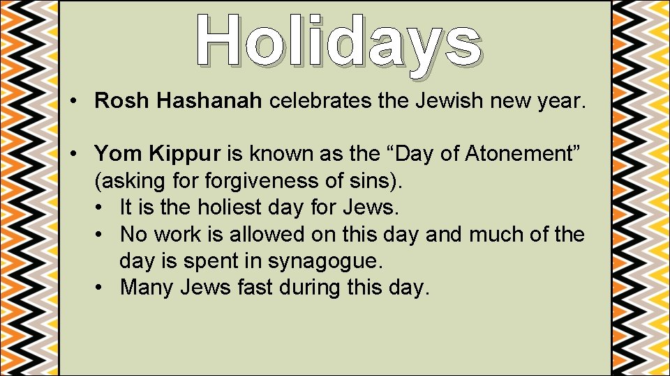 Holidays • Rosh Hashanah celebrates the Jewish new year. • Yom Kippur is known