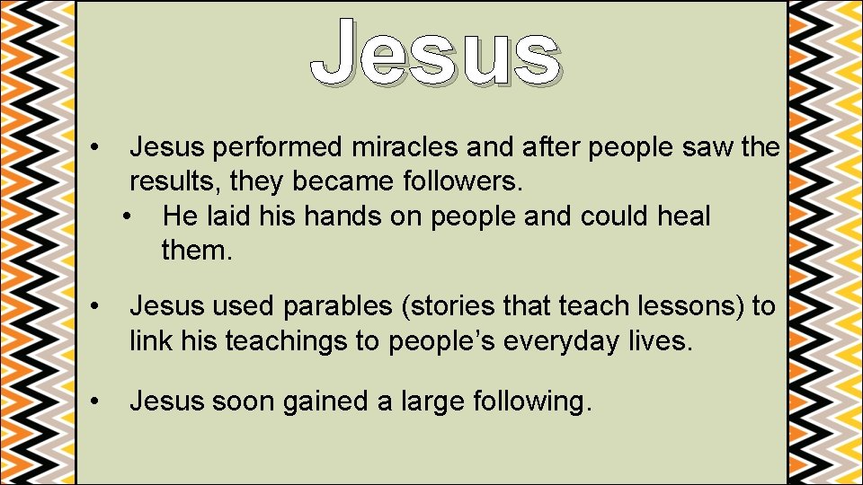 Jesus • Jesus performed miracles and after people saw the results, they became followers.