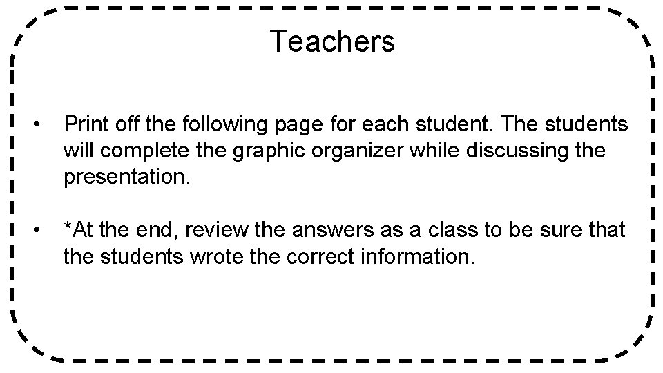 Teachers • Print off the following page for each student. The students will complete