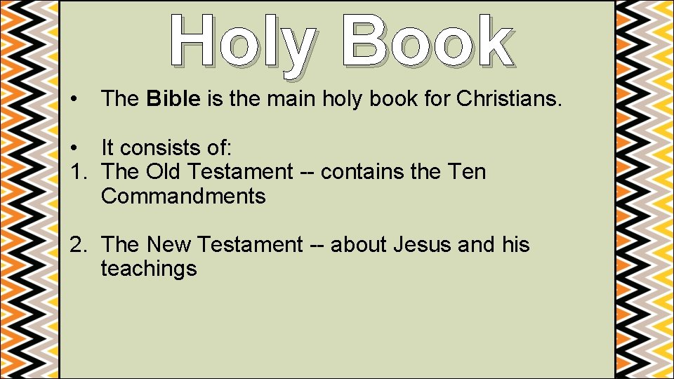 Holy Book • The Bible is the main holy book for Christians. • It