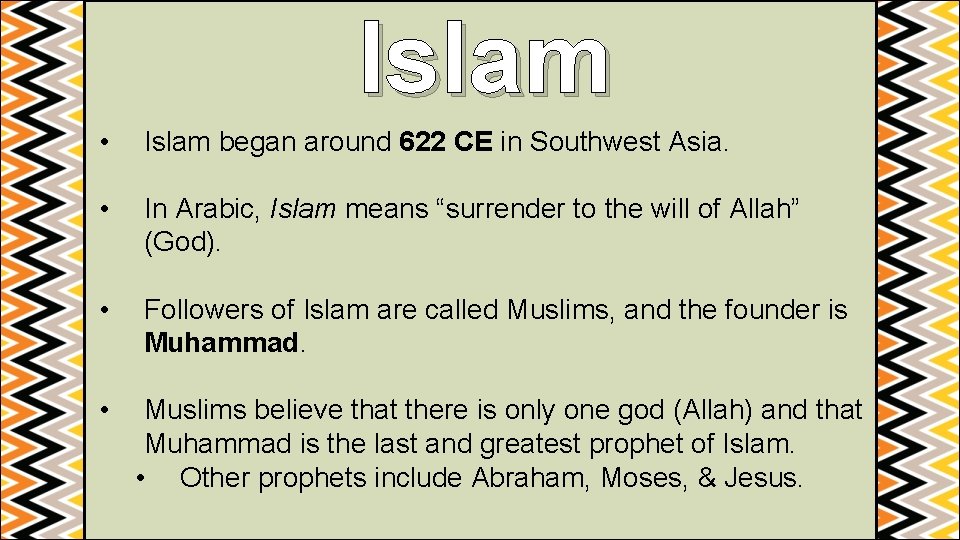 Islam • Islam began around 622 CE in Southwest Asia. • In Arabic, Islam
