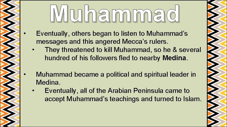 Muhammad • Eventually, others began to listen to Muhammad’s messages and this angered Mecca’s