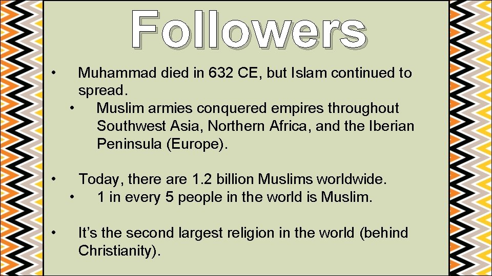 Followers • Muhammad died in 632 CE, but Islam continued to spread. • Muslim