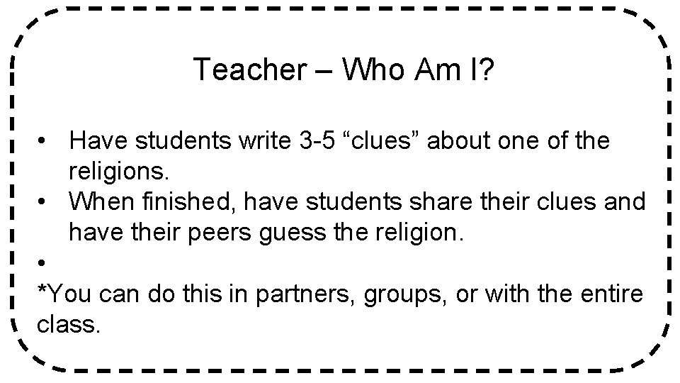 Teacher – Who Am I? • Have students write 3 -5 “clues” about one