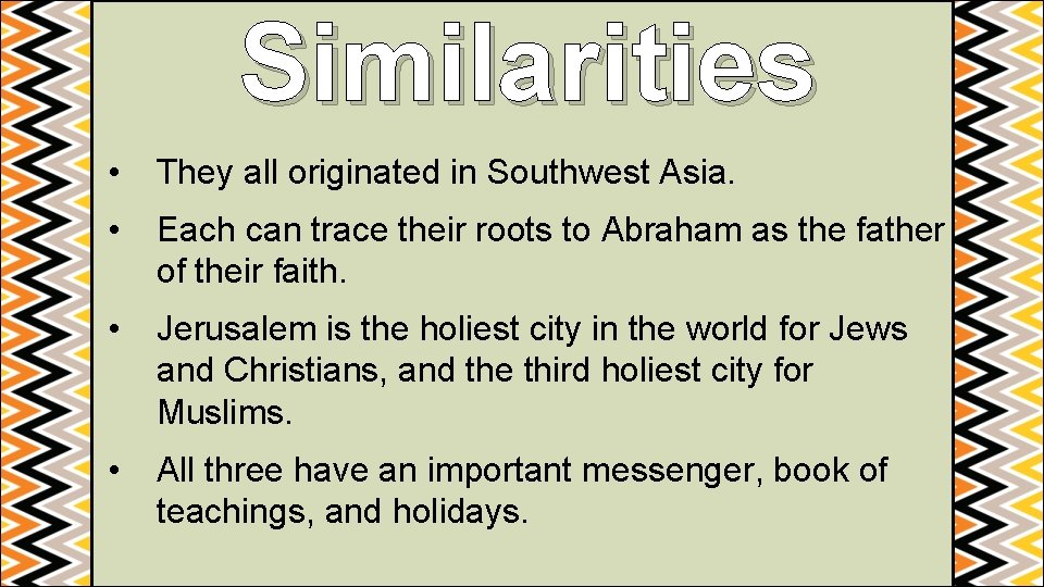 Similarities • They all originated in Southwest Asia. • Each can trace their roots