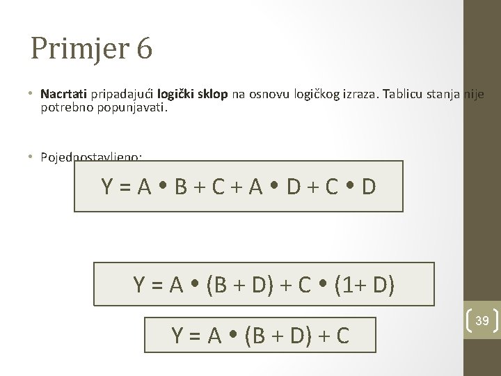 Primjer 6 • Nacrtati pripadajući logički sklop na osnovu logičkog izraza. Tablicu stanja nije