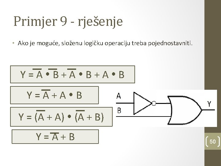 Primjer 9 - rješenje • Ako je moguće, složenu logičku operaciju treba pojednostavniti. Y=A