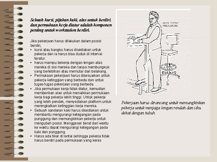 Sebuah kursi, pijakan kaki, alas untuk berdiri, dan permukaan kerja diatur adalah komponen penting