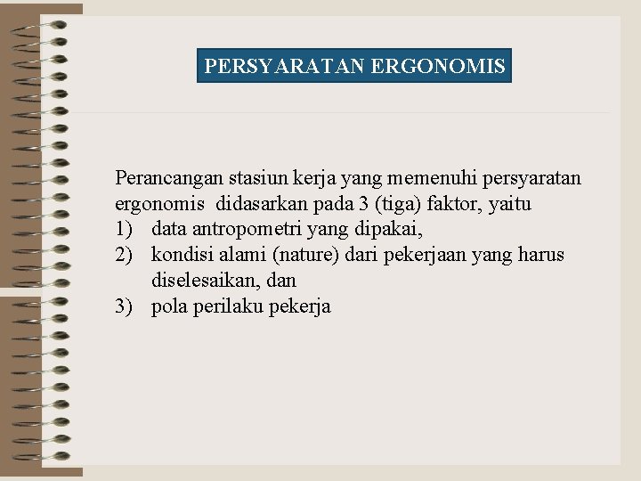 PERSYARATAN ERGONOMIS Perancangan stasiun kerja yang memenuhi persyaratan ergonomis didasarkan pada 3 (tiga) faktor,